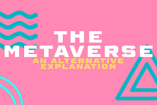 The Metaverse: An Alternative Explanation