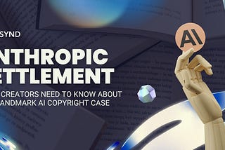 Anthropic Settlement: What Creators Need to Know About This Landmark AI Copyright Case