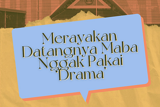 Merayakan Datangnya Maba Nggak Pakai ‘Drama’