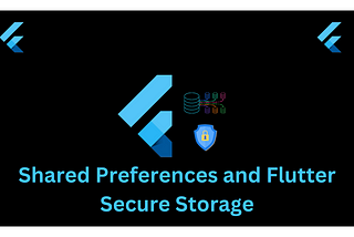 Shared Preferences and Flutter Secure Storage: when and how to use them efficiently?