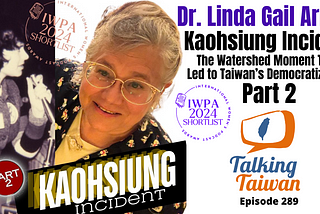 Dr. Linda Gail Arrigo: The Kaohsiung Incident — The Watershed Moment That Led to Taiwan’s…