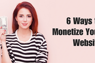 6 Ways to Monetize Your Website -From an SEO Expert