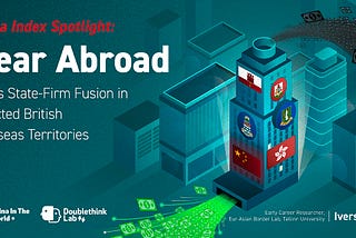 Near Abroad — The PRC’s State-Firm Fusion in Selected British Territories