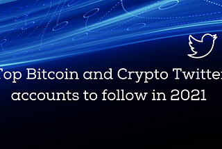 Top Bitcoin and Crypto Twitter accounts to follow in 2021