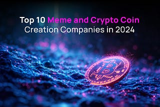 Top 10 Meme and Crypto Coin Creation Companies in 2024