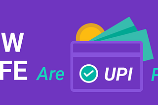 How Safe Are UPI Payments?