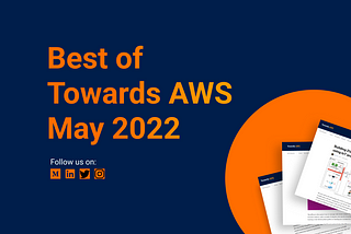 Best of Towards AWS —  May 2022