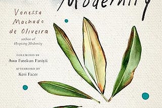 Thoughts on Outgrowing Modernity by Vanessa Machado de Oliveira