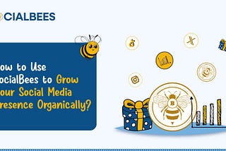 How to Use SocialBees to Grow Your Social Media Presence Organically?