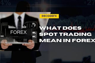 What Does Spot Trading Mean in Forex?