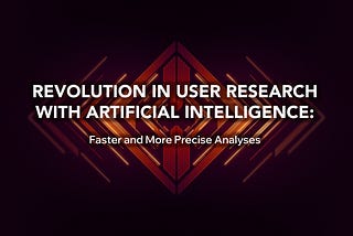 Revolution in User Research with Artificial Intelligence: Faster and More Precise Analyses
