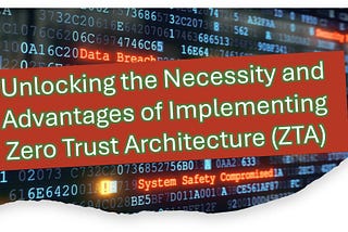 Part-2: Unlocking the Necessity and Advantages of Implementing Zero Trust Architecture (ZTA)