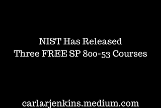 NIST Has Released Three FREE SP 800–53 Courses