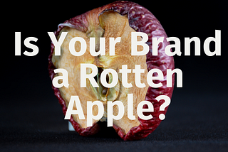Is Your Brand a Rotten Apple