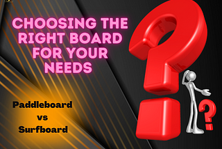 The Great 8 Debate: Paddleboard vs Surfboard