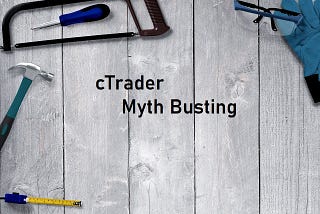 Spotware cTrader Myth Busting