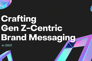 “Crafting Gen Z-Centric Brand Messaging in 2021”