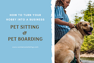 How To Turn Your Hobby Into A Business — Pet-Sitting And Pet-Boarding