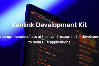 Get Ready to Build the DEX with Zenlink Development Kit (ZDK)