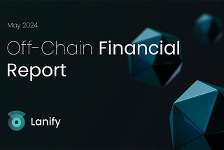 Lanify Off-Chain Financial Report -May 2024