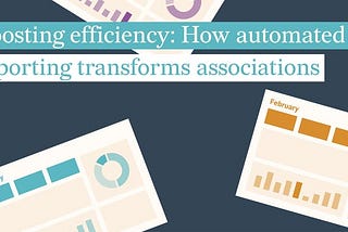 Boosting Efficiency: How Automated Reporting Transforms Associations