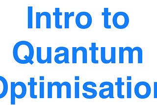 Introduction to Quantum Optimisation
