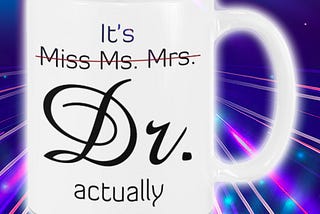 COOL It’s Miss Ms. Mrs. Dr. actually mug