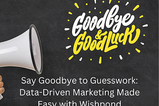 Say Goodbye to Guesswork: Data-Driven Marketing Made Easy with Wishpond