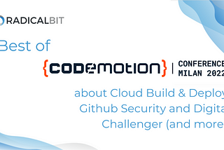 Best of Codemotion 2022: Cloud Build & Deploy, Github Security and Digital Challenger