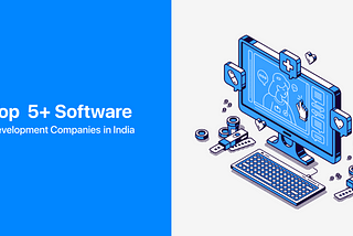 Top 5+ Software Development Companies in India