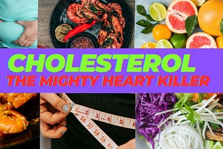 Cholesterol — The Mighty Heart Killer