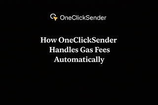 How OneClickSender Handles Gas Fees Automatically