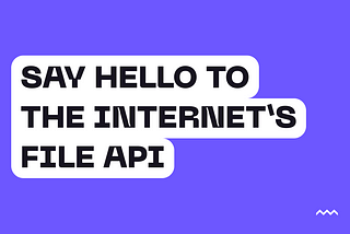 Introducing The Internet’s Files API