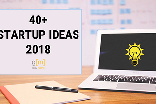 40+ Startup & New Business Ideas 2018