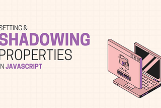 Setting & Shadowing Properties in Javascript