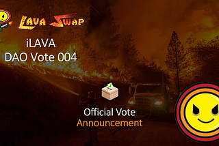 iLAVA DAO VOTE 004 — OFFICIAL ANNOUNCENT! 💥💥💥