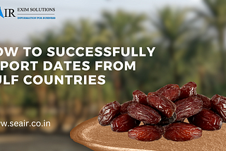 How to Successfully Import Dates from Gulf Countries