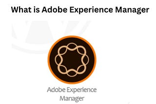 Exploring Adobe Experience Manager: Empowering Digital Experiences