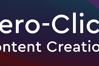 Zero-Click Content Creation header text