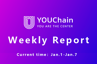 YOUChain Weekly Report: Jan. 1— Jan. 7