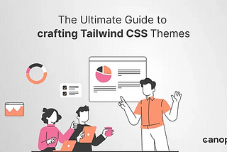 The Ultimate Guide to Crafting Tailwind CSS Themes