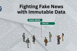 Fighting Fake News with Immutable Data