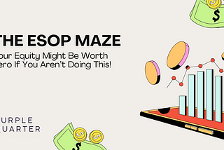 The ESOP Maze: Your Equity Might Be Worth Zero If You Aren’t Doing This!