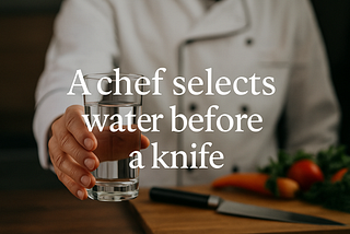A Chef Chooses Water Before the Knife