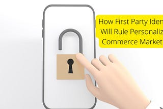 How First-Party Identity Will Rule Personalized Commerce Marketing