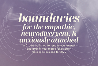 Boundaries for the Empathic, Neurodivergent, & Anxiously Attached