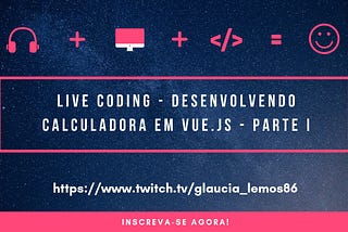 Desenvolvendo Calculadora em Vue.Js — Parte I