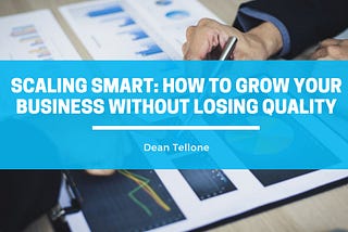 Scaling Smart: How to Grow Your Business Without Losing Quality