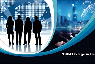 Choose the Best PGDM College in Delhi