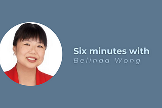 Six minutes with Belinda Wong